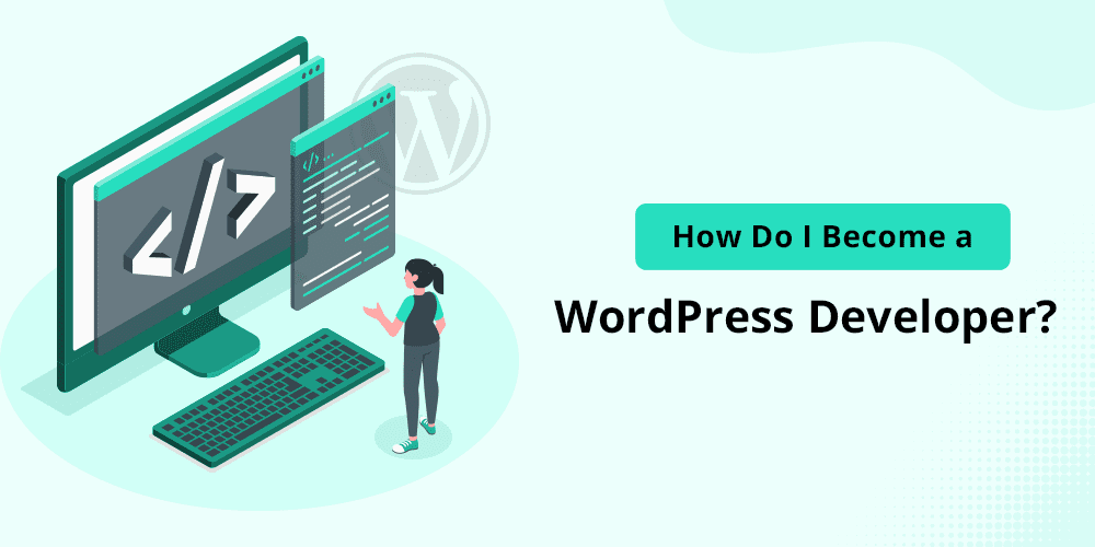 How To Become a WordPress Developer in 7 Simple Steps